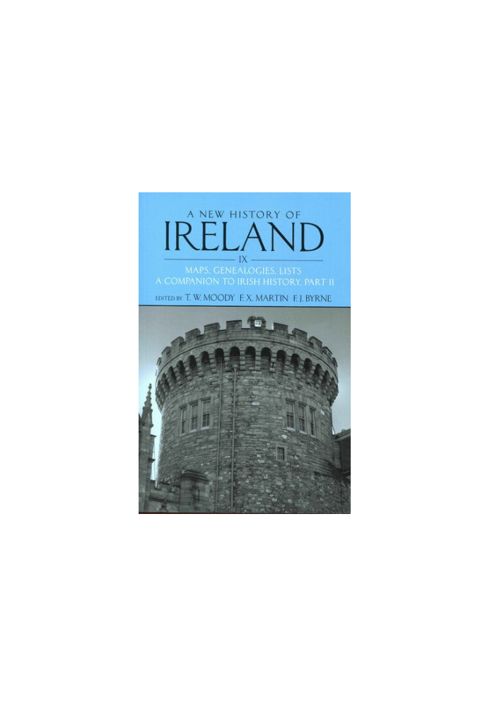 A New History of Ireland, Volume IX: Maps, Genealogies, Lists: A Companion to Irish History, Part II