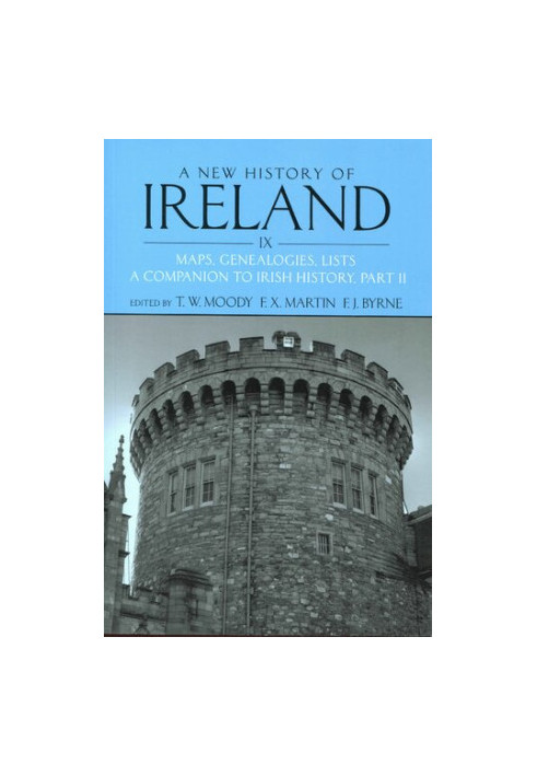 A New History of Ireland, Volume IX: Maps, Genealogies, Lists: A Companion to Irish History, Part II