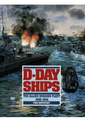 D-Day Ships. The Allied Invasion Fleet, June 1944