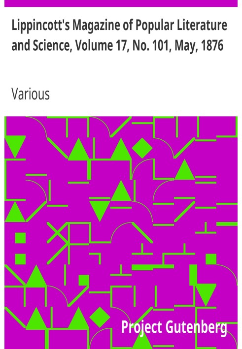 Lippincott's Magazine of Popular Literature and Science, Volume 17, No. 101, May, 1876