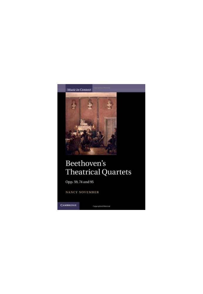 Beethoven's theatrical quartets : opp. 59, 74, and 95