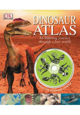 Dinosaur Atlas: An Amazing Journey Through a Lost World