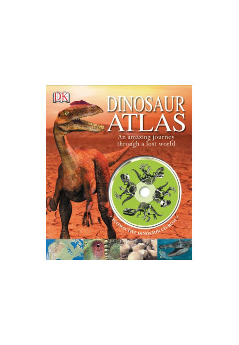 Dinosaur Atlas: An Amazing Journey Through a Lost World