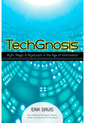 TechGnosis: myth, magic, and mysticism in the age of information