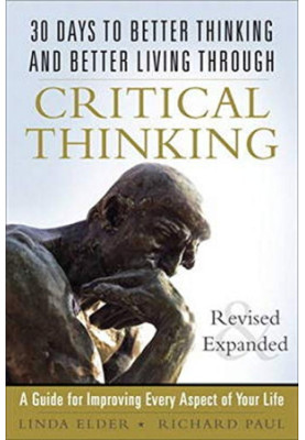 30 Days to Better Thinking and Better Living Through Critical Thinking: A Guide for Improving Every Aspect of Your Life