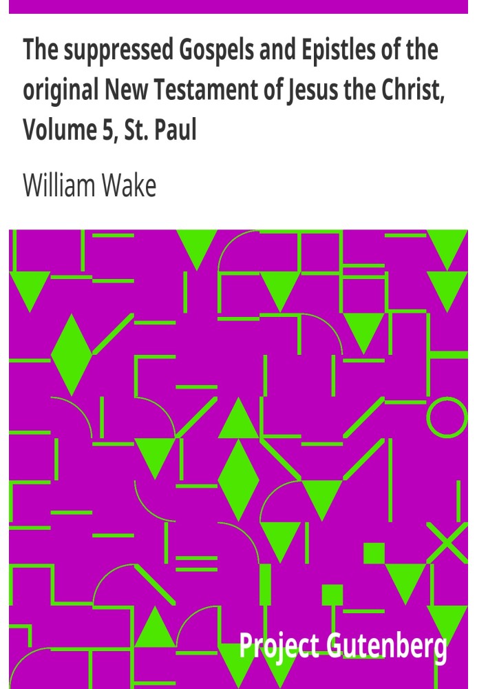 Скрытые Евангелия и Послания оригинального Нового Завета Иисуса Христа, Том 5, Св. Павел