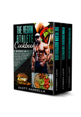 The Vegan Athlete Cookbook: 3 books in 1. Power - Ethics - Health. You can have them all. The Vegan High Protein Guide for At