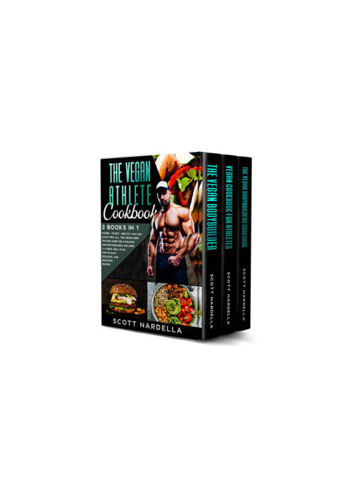 The Vegan Athlete Cookbook: 3 books in 1. Power - Ethics - Health. You can have them all. The Vegan High Protein Guide for At