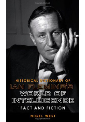 Historical Dictionary of Ian Fleming’s World of Intelligence - Fact and Fiction