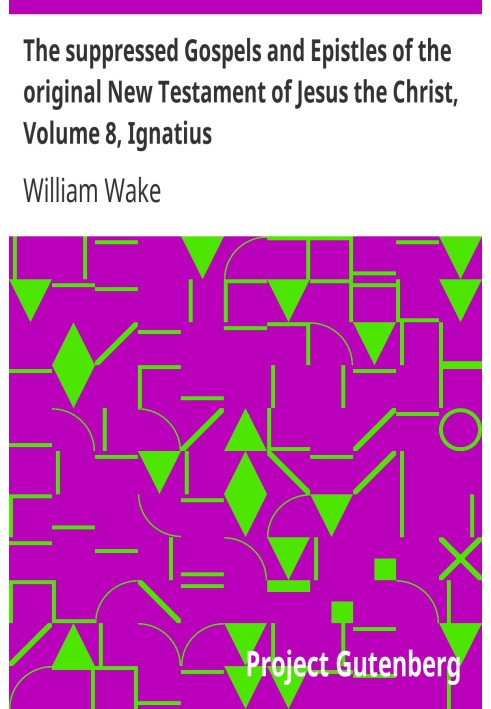 Скрытые Евангелия и Послания оригинального Нового Завета Иисуса Христа, Том 8, Игнатий