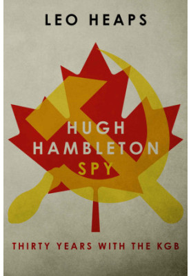 Hugh Hambleton, Spy · Thirty Years With the KGB