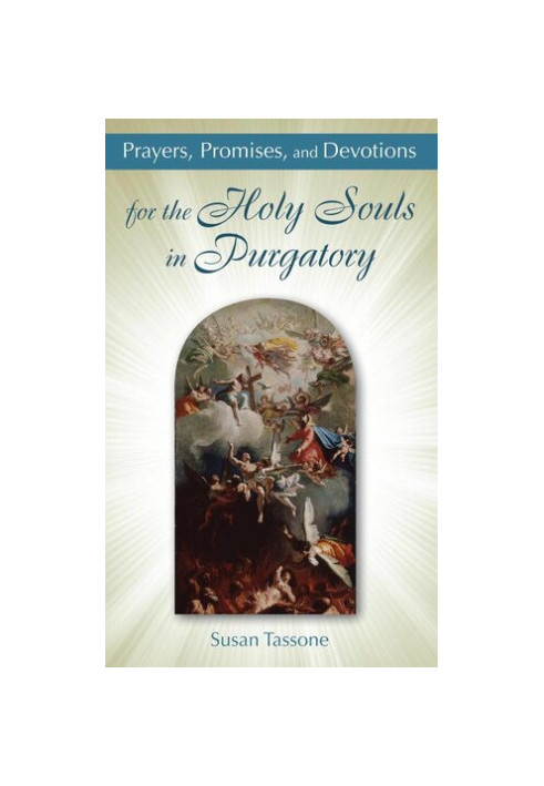 Prayers, Promises, and Devotions for the Holy Souls in Purgatory