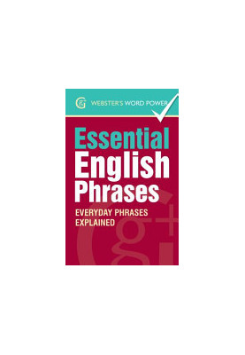 Webster's Word Power Essential English Phrases: Everyday Phrases Explained