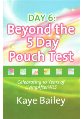 DAY: 6 Beyond the 5 Day Pouch Test: Celebrating 10 Years of LivingAfterWLS