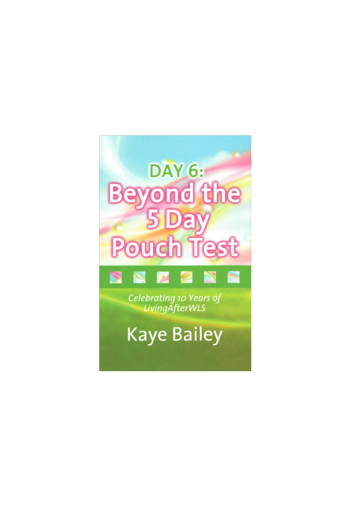 DAY: 6 Beyond the 5 Day Pouch Test: Celebrating 10 Years of LivingAfterWLS