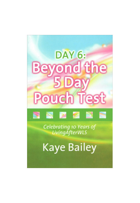 DAY: 6 Beyond the 5 Day Pouch Test: Celebrating 10 Years of LivingAfterWLS