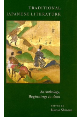 Traditional Japanese Literature: An Anthology, Beginnings to 1600