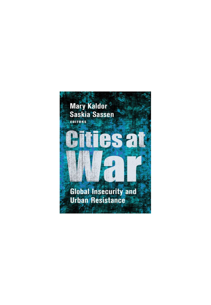 Cities at War. Global Insecurity and Urban Resistance