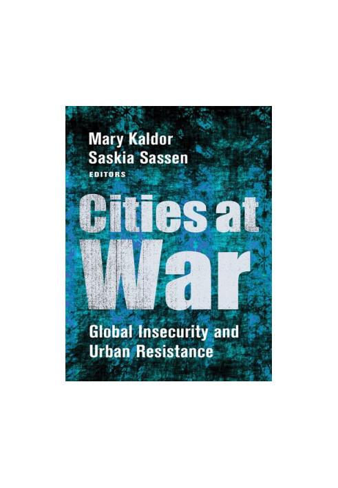 Cities at War. Global Insecurity and Urban Resistance