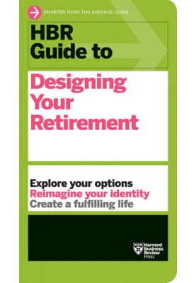 HBR Guide to Designing Your Retirement