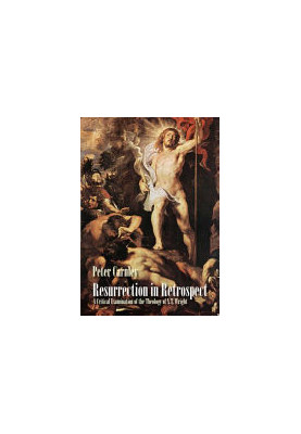 Resurrection in Retrospect: A Critical Examination of the Theology of N. T. Wright