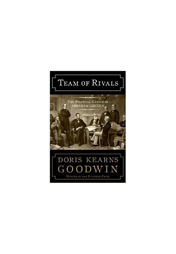 Team of Rivals The Political Genius of