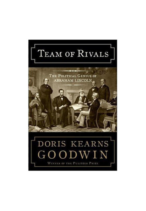 Team of Rivals The Political Genius of