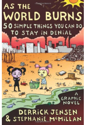 As the World Burns: 50 Simple Things You Can Do to Stay in DenialA Graphic Novel