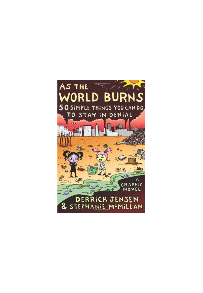 As the World Burns: 50 Simple Things You Can Do to Stay in DenialA Graphic Novel