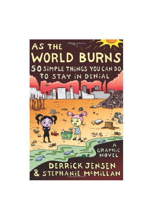 As the World Burns: 50 Simple Things You Can Do to Stay in DenialA Graphic Novel