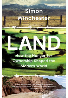 Land: How the Hunger for Ownership Shaped the Modern World