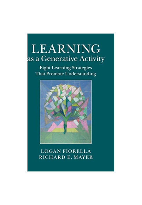 Learning as a Generative Activity: Eight Learning Strategies that Promote Understanding