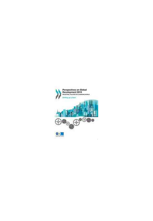 Perspectives on Global Development 2013 : Industrial Policies in a Changing World.
