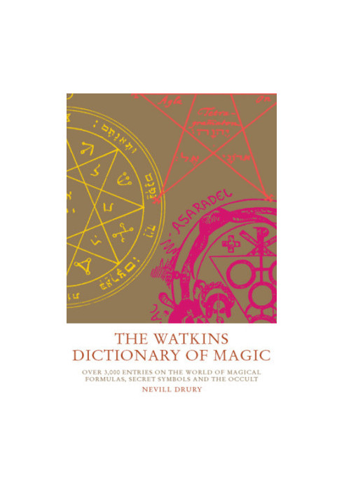Watkins Dictionary of Magic: Over 3000 Entries on the World of Magical Formulas, Secret Symbols and the Occult