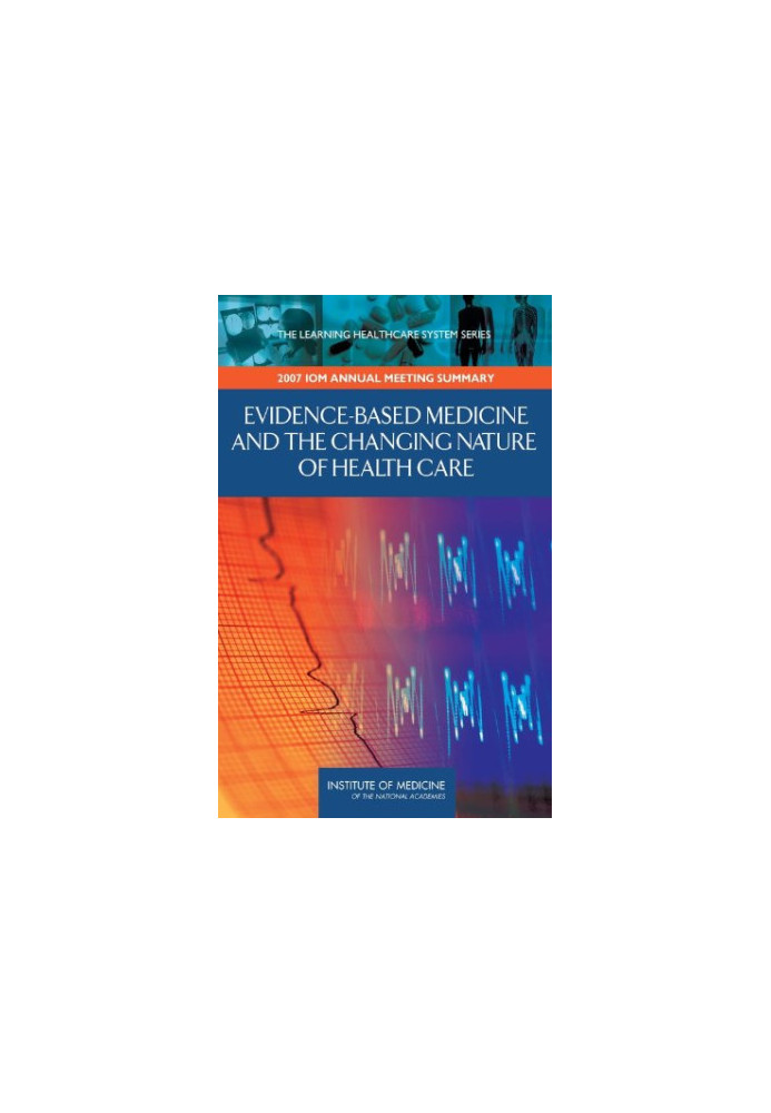 Evidence-Based Medicine and the Changing Nature of Health Care: Meeting Summary