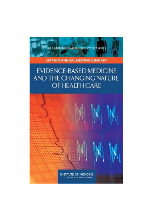 Evidence-Based Medicine and the Changing Nature of Health Care: Meeting Summary