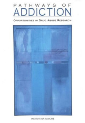 Pathways of Addiction: Opportunities in Drug Abuse Research