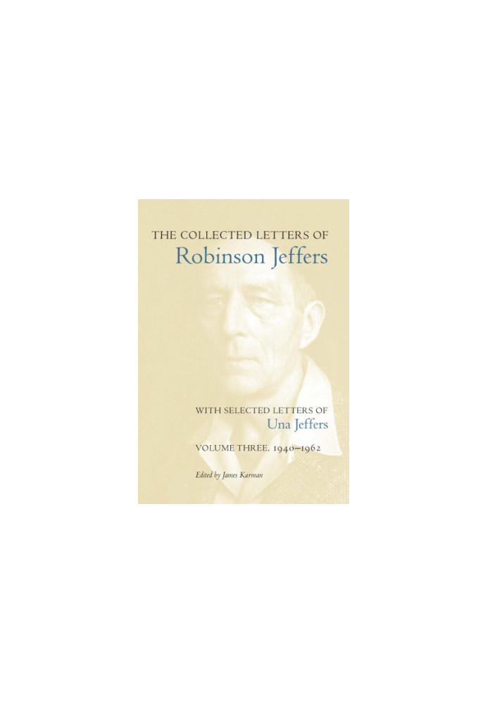 The collected letters of Robinson Jeffers. Volume one, 1890-1930: with selected letters of Una Jeffers