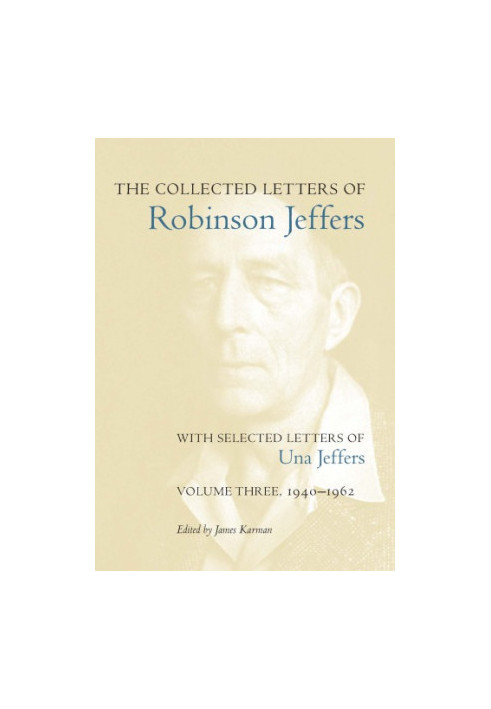 The collected letters of Robinson Jeffers. Volume one, 1890-1930: with selected letters of Una Jeffers