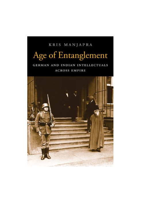 Age of Entanglement: German and Indian Intellectuals Across Empire