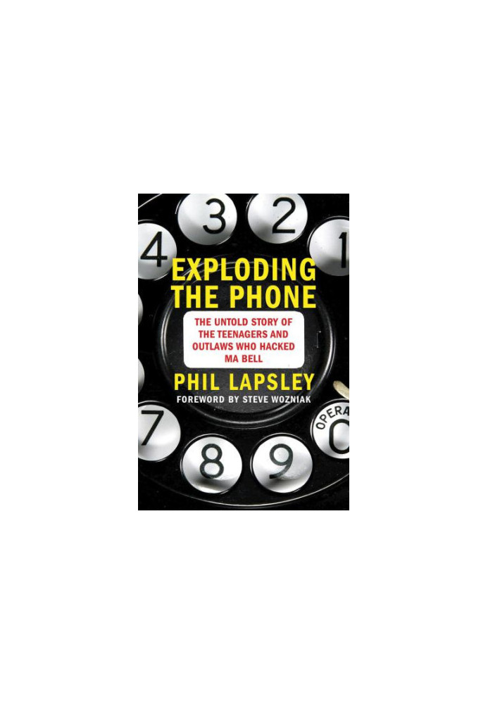 Exploding the Phone: The Untold Story of the Teenagers and Outlaws who Hacked Ma Bell