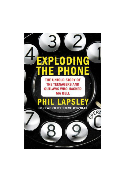 Exploding the Phone: The Untold Story of the Teenagers and Outlaws who Hacked Ma Bell