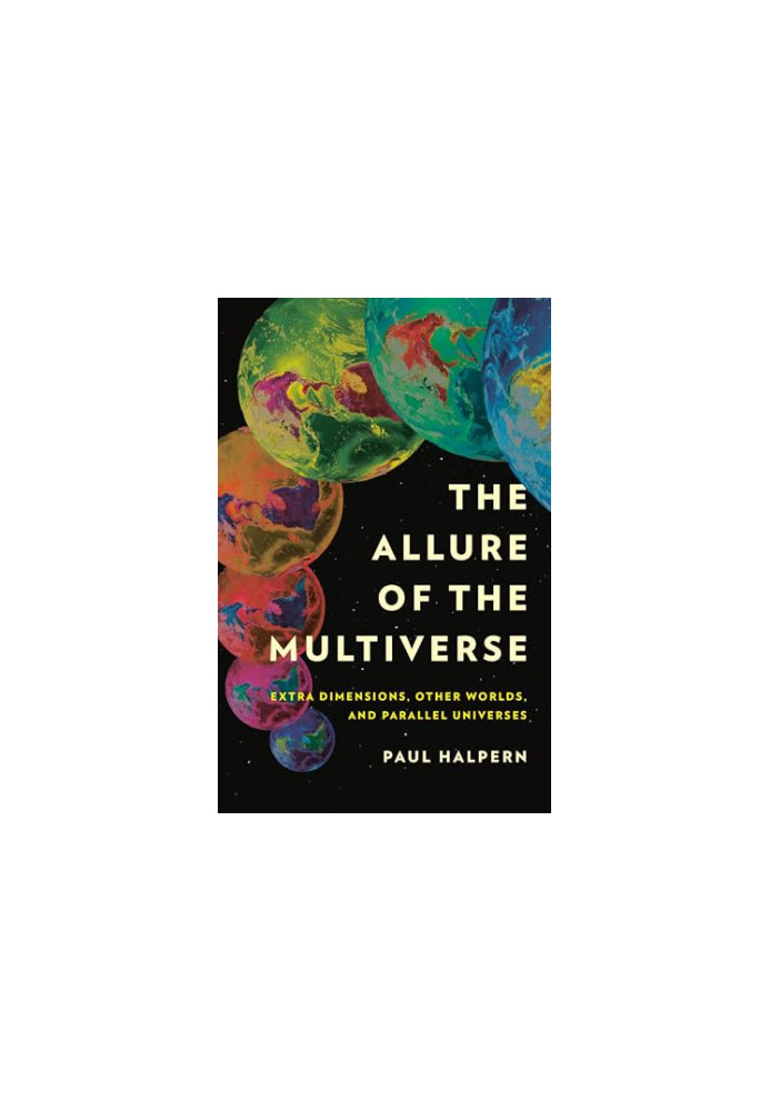 The Allure of the Multiverse: Extra Dimensions, Other Worlds, and Parallel Universes