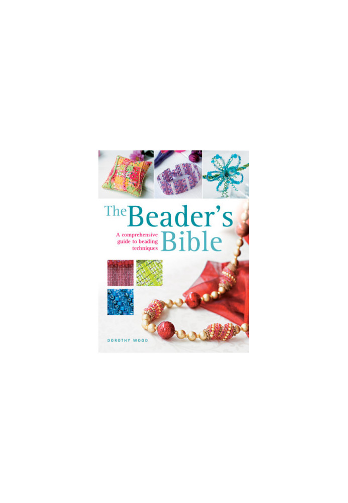 The beader's bible: [a comprehensive guide to beading techniques]