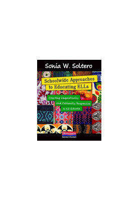 Schoolwide Approaches to Educating ELLs: Creating Linguistically and Culturally Responsive K-12 Schools