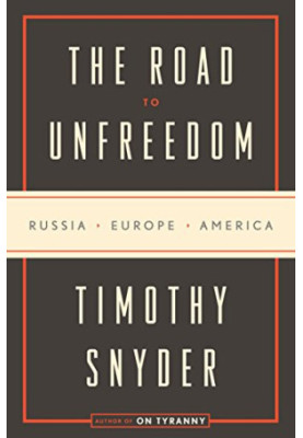 The Road to Unfreedom: Russia, Europe, America