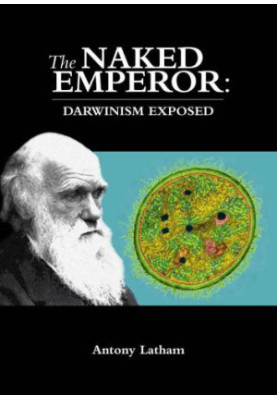 The Naked Emperor: Darwinism Exposed