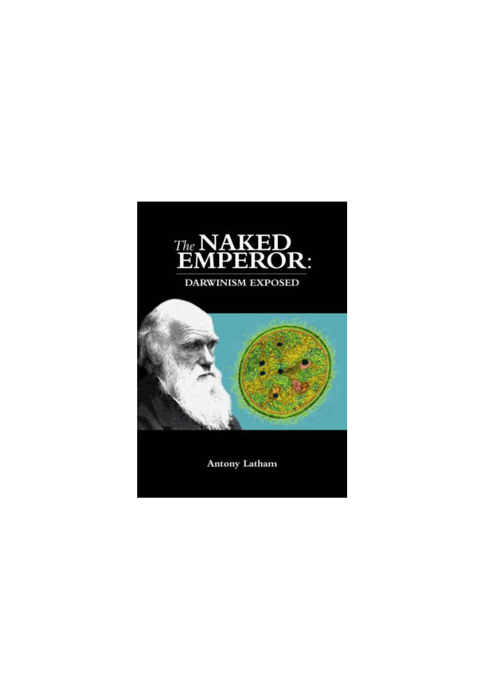 The Naked Emperor: Darwinism Exposed