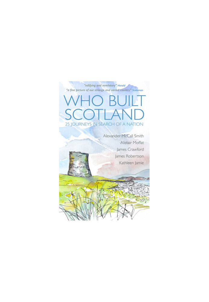 Who Built Scotland: 25 Journeys In Search Of a Nation