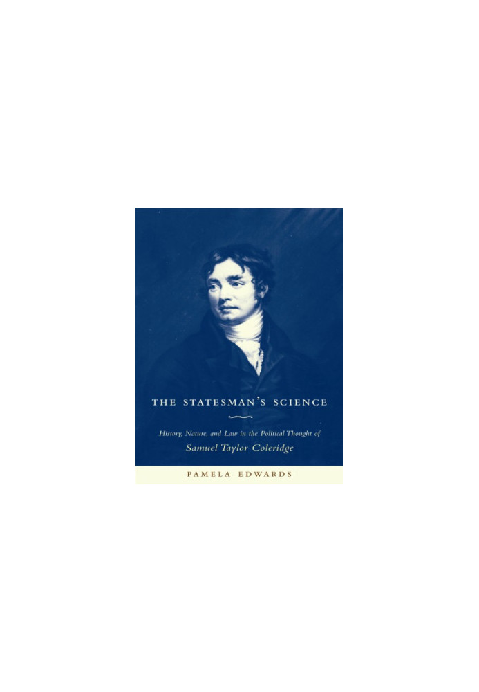 The statesman's science: history, nature, and law in the political thought of Samuel Taylor Coleridge